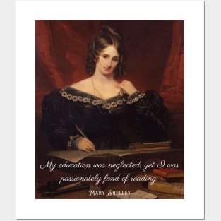 Mary shelley portrait and quote: My education was neglected, yet I was passionately fond of reading. Posters and Art